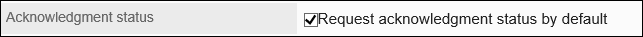 Image of setting "Request acknowledgement status by default"